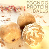 EGGNOG Protein Balls & Smoothie Bowls